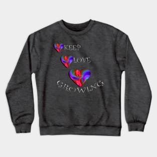 Inspirational Quote Keep Love Growing, Beautiful Message, Apparel, Home Decor & Gifts Crewneck Sweatshirt